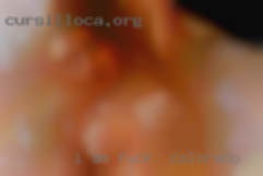 I am nice most to fuck in Colorado of the time.