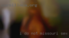 I do not need Missouri sex a dick pic.
