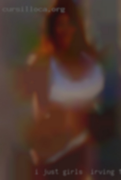 I just enjoy helping girls in Irving, TX others to  orgasms.