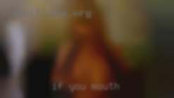 If you know what   in mouth i mean.